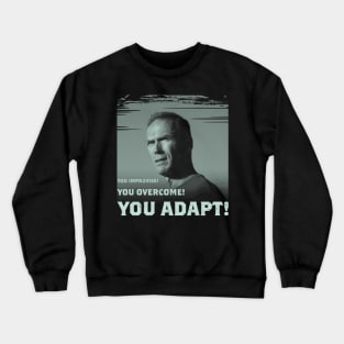 You improvise. You overcome. You adapt. Crewneck Sweatshirt